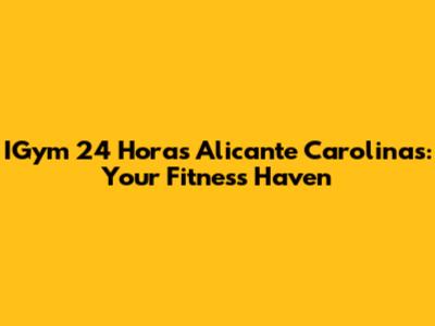 IGym 24 Horas Alicante Carolinas: Your Fitness Haven