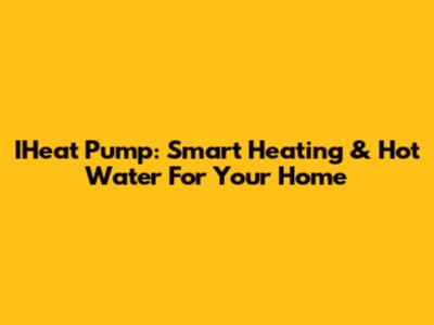 IHeat Pump: Smart Heating & Hot Water For Your Home