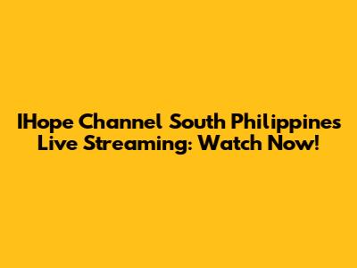 IHope Channel South Philippines Live Streaming: Watch Now!