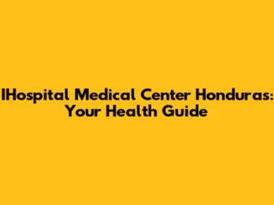 IHospital Medical Center Honduras: Your Health Guide
