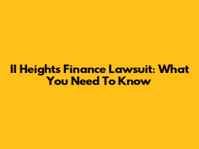 II Heights Finance Lawsuit: What You Need To Know