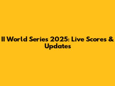 II World Series 2025: Live Scores & Updates