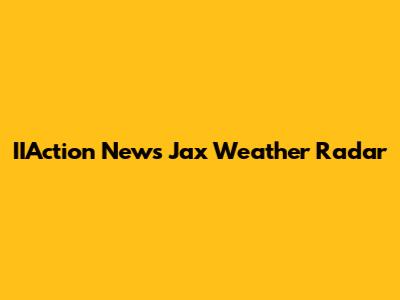 IIAction News Jax Weather Radar