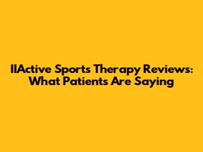 IIActive Sports Therapy Reviews: What Patients Are Saying
