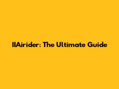 IIAirider: The Ultimate Guide