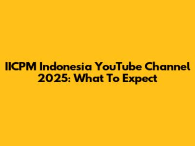 IICPM Indonesia YouTube Channel 2025: What To Expect