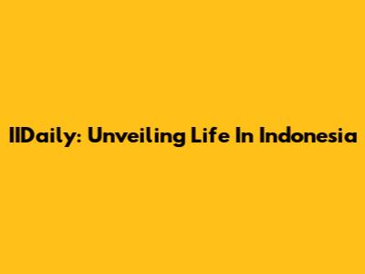IIDaily: Unveiling Life In Indonesia