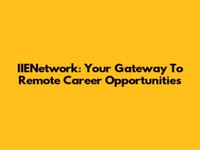 IIENetwork: Your Gateway To Remote Career Opportunities