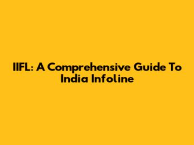 IIFL: A Comprehensive Guide To India Infoline