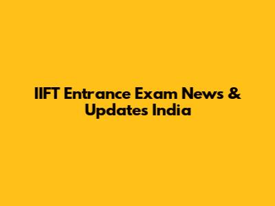 IIFT Entrance Exam News & Updates India