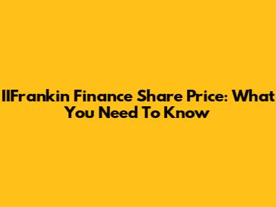 IIFrankin Finance Share Price: What You Need To Know