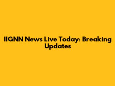 IIGNN News Live Today: Breaking Updates