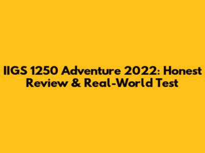 IIGS 1250 Adventure 2022: Honest Review & Real-World Test