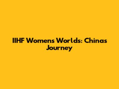 IIHF Women's Worlds: China's Journey