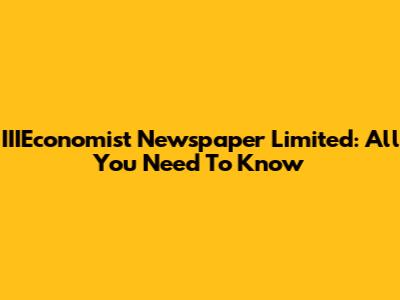 IIIEconomist Newspaper Limited: All You Need To Know
