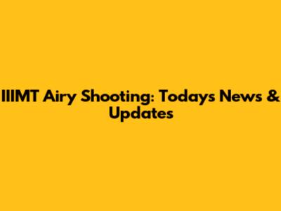IIIMT Airy Shooting: Today's News & Updates