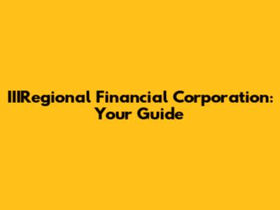 IIIRegional Financial Corporation: Your Guide