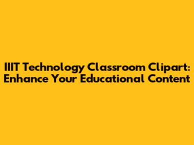 IIIT Technology Classroom Clipart: Enhance Your Educational Content