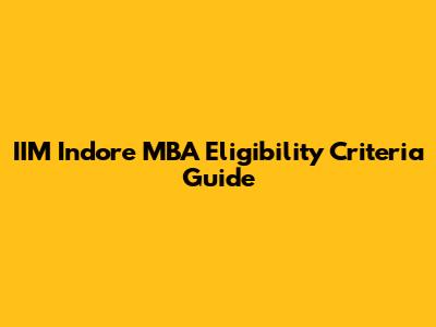 IIM Indore MBA Eligibility Criteria Guide