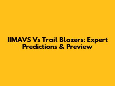 IIMAVS Vs Trail Blazers: Expert Predictions & Preview