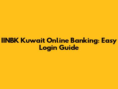 IINBK Kuwait Online Banking: Easy Login Guide