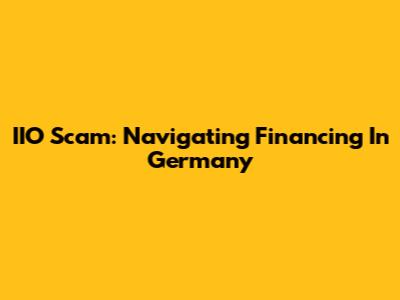 IIO Scam: Navigating Financing In Germany