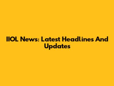 IIOL News: Latest Headlines And Updates