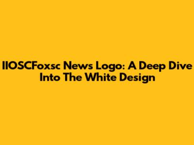 IIOSCFoxsc News Logo: A Deep Dive Into The White Design