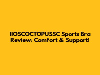 IIOSCOCTOPUSSC Sports Bra Review: Comfort & Support!