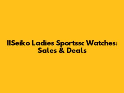 IISeiko Ladies Sportssc Watches: Sales & Deals