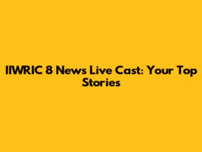 IIWRIC 8 News Live Cast: Your Top Stories