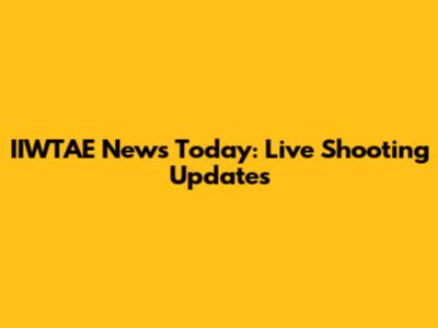 IIWTAE News Today: Live Shooting Updates