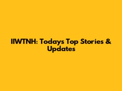 IIWTNH: Today's Top Stories & Updates