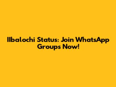 IIbalochi Status: Join WhatsApp Groups Now!