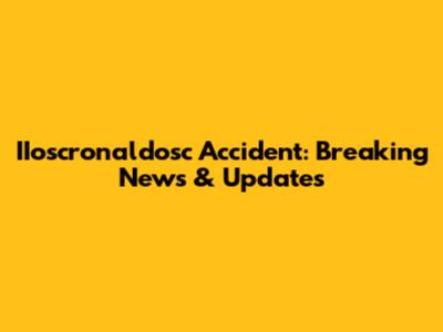 IIoscronaldosc Accident: Breaking News & Updates