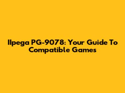 IIpega PG-9078: Your Guide To Compatible Games