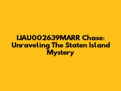 IJAU002639MARR Chase: Unraveling The Staten Island Mystery