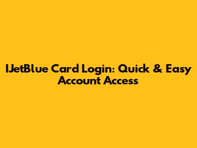 IJetBlue Card Login: Quick & Easy Account Access
