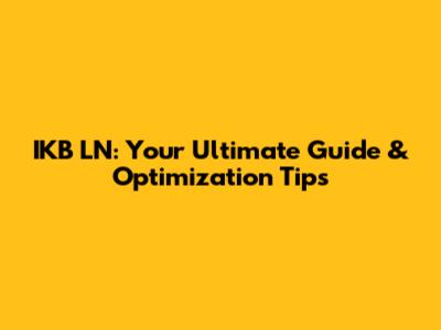 IKB LN: Your Ultimate Guide & Optimization Tips