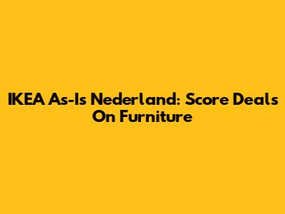 IKEA As-Is Nederland: Score Deals On Furniture