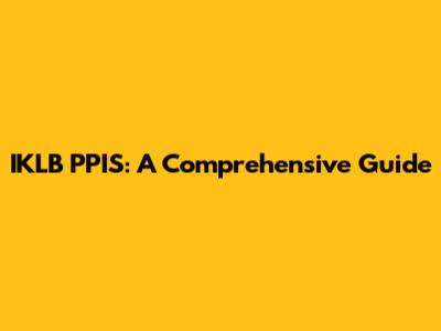 IKLB PPIS: A Comprehensive Guide