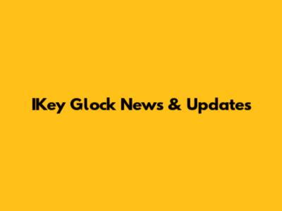IKey Glock News & Updates