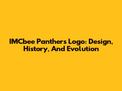 IMCbee Panthers Logo: Design, History, And Evolution