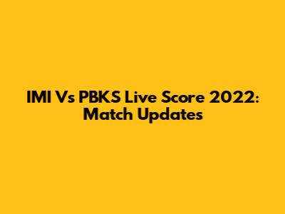 IMI Vs PBKS Live Score 2022: Match Updates