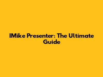 IMike Presenter: The Ultimate Guide