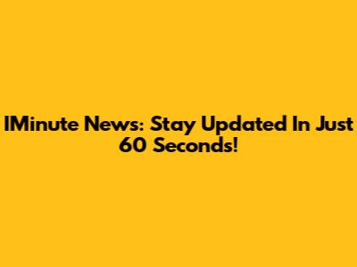 IMinute News: Stay Updated In Just 60 Seconds!