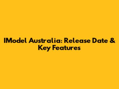 IModel Australia: Release Date & Key Features