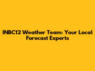 INBC12 Weather Team: Your Local Forecast Experts