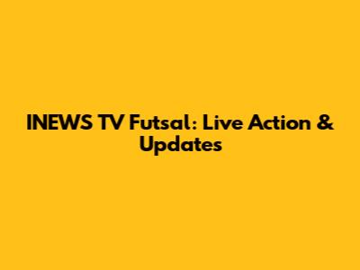 INEWS TV Futsal: Live Action & Updates