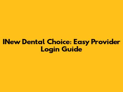 INew Dental Choice: Easy Provider Login Guide